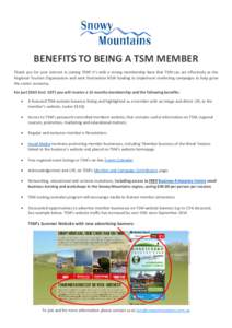 BENEFITS TO BEING A TSM MEMBER Thank you for your interest in joining TSM! It’s with a strong membership base that TSM can act effectively as the Regional Tourism Organisation and seek Destination NSW funding to implem