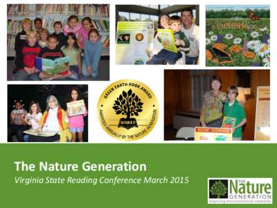 The Nature Generation Virginia State Reading Conference March 2015 Who We Are • Nonprofit organization dedicated to inspiring environmental stewards