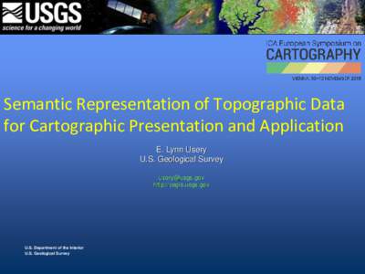 Semantic Representation of Topographic Data for Cartographic Presentation and Application E. Lynn Usery U.S. Geological Survey  http://cegis.usgs.gov