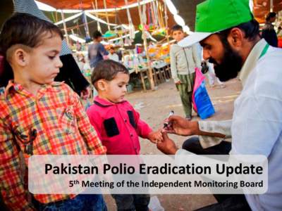 Pakistan Polio Eradication Update 5th Meeting of the Independent Monitoring Board 1 Outline •