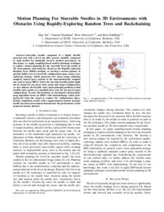 Motion Planning For Steerable Needles in 3D Environments with Obstacles Using Rapidly-Exploring Random Trees and Backchaining Jijie Xu1 , Vincent Duindam2, Ron Alterovitz1,3 , and Ken Goldberg1,2 1. Department of IEOR, U