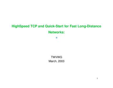 HighSpeed TCP and Quick-Start for Fast Long-Distance Networks: * TWVWG March, 2003