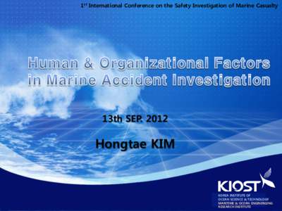 1st International Conference on the Safety Investigation of Marine Casualty  13th SEP[removed]Hongtae KIM