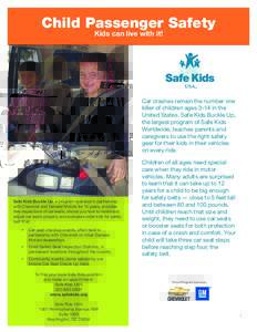 Child Passenger Safety Kids can live with it! Car crashes remain the number one killer of children ages 3-14 in the United States. Safe Kids Buckle Up,