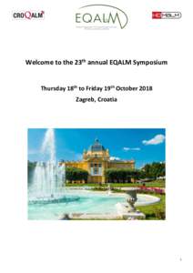 Welcome to the 23th annual EQALM Symposium  Thursday 18th to Friday 19th October 2018 Zagreb, Croatia  1
