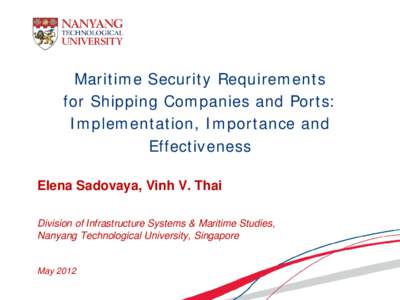 Maritime Security Requirements for Shipping Companies and Ports: Implementation, Importance and Effectiveness Elena Sadovaya, Vinh V. Thai Division of Infrastructure Systems & Maritime Studies,