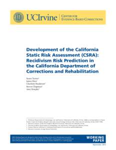 Development of the California Static Risk Assessment (CSRA): Recidivism Risk Prediction in the California Department of Corrections and Rehabilitation Susan Turner1