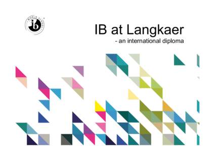IB at Langkaer - an international diploma Langkaer Gymnasium •  • 