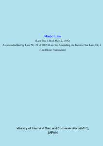 Radio Law (Law No. 131 of May 2, 1950) As amended last by Law No. 21 ofLaw for Amending the Income Tax Law, Etc.) (Unofficial Translation)  Ministry of Internal Affairs and Communications (MIC),