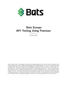 Bats Europe API Testing Using Postman VersionFebruaryBats Trading Limited is a Recognised Investment Exchange regulated by the Financial Conduct Authority. Bats