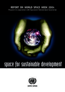 REPORT ON WORLD SPACE WEEK 2004 Prepared in cooperation with Spaceweek International Association space for sustainable development  UNITED NATIONS