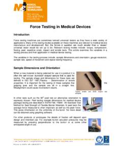 Force Testing in Medical Devices Introduction Force testing machines are sometimes termed universal testers as they have a wide variety of applications. Many of the testing modes available on these machines are relevant 
