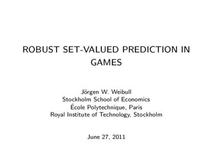 ROBUST SET-VALUED PREDICTION IN GAMES J¨ orgen W. Weibull Stockholm School of Economics
