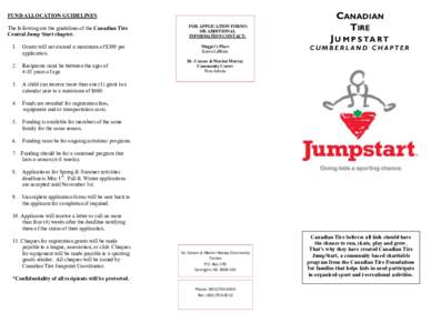 FUND ALLOCATION GUIDELINES The following are the guidelines of the Canadian Tire Central Jump Start chapter. 1.  Grants will not exceed a maximum of $300 per