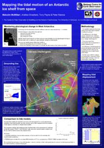 Mapping the tidal motion of an Antarctic ice shelf from space Malcolm McMillan , Andrew Shepherd, Tony Payne & Peter NienowThe Centre for Polar Observation & Modelling and the School of GeoSciences, The University