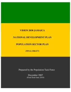 VISION 2030 JAMAICA NATIONAL DEVELOPMENT PLAN POPULATION SECTOR PLAN (FINAL DRAFT)  Prepared by the Population Task Force