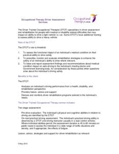 Occupational Therapy Driver Assessment Services The Driver Trained Occupational Therapist (DTOT) specialises in driver assessment and rehabilitation for people with medical or disability related difficulties that may imp