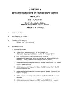 AGENDA ELKHART COUNTY BOARD OF COMMISSIONERS MEETING May 4, 2015 9:00 a.m., Room 104 County Administration Building 117 North Second Street, Goshen, Indiana