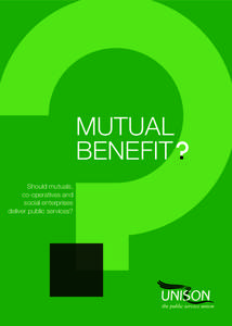 MUTUAL BENEFIT Should mutuals, co-operatives and social enterprises deliver public services?