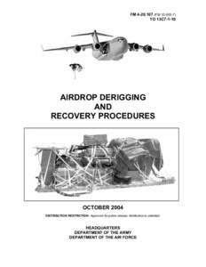 FM[removed]FM[removed]TO 13C7-1-10 AIRDROP DERIGGING AND RECOVERY PROCEDURES