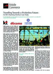 Travelling Towards a Frictionless Future: An NFC Roaming Interface Case Study KT, NTT DOCOMO and China Mobile are paving the way for their customers to use mobile NFC services both home and abroad.