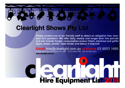 c  Please contact one of our friendly staff to obtain an obligation free, itemised hire quotation. We offer daily, weekly and longer term hire periods and can include freight, consumables (colour filters, electrical and 