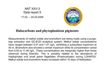 ANT XXV-3 Data report. – Halocarbons and phytoplankton pigments Measurements of methyl iodide and bromoform are being made using a purgetrap extraction and GC-ECD analytical system. Methyl iodide con