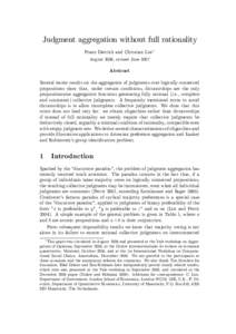 Judgment aggregation without full rationality Franz Dietrich and Christian List1 August 2006, revised June 2007 Abstract Several recent results on the aggregation of judgments over logically connected