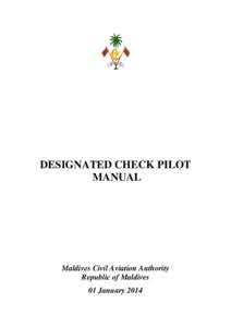 DESIGNATED CHECK PILOT MANUAL Maldives Civil Aviation Authority Republic of Maldives 01 January 2014