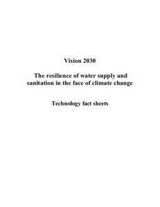 Vision 2030 The resilience of water supply and sanitation in the face of climate change Technology fact sheets  Authors:
