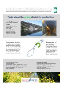 The electricity production as described below is certified according to the international EECS standard (European Energy Certificate System) and documented by the issue of Guarantees of Origin (GoO). The GoOs are issued 
