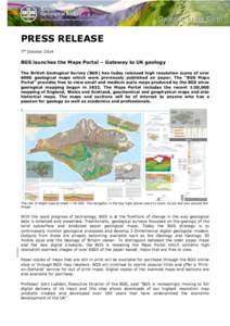 PRESS RELEASE 7th October 2014 BGS launches the Maps Portal – Gateway to UK geology The British Geological Survey (BGS) has today released high resolution scans of over 6000 geological maps which were previously publis
