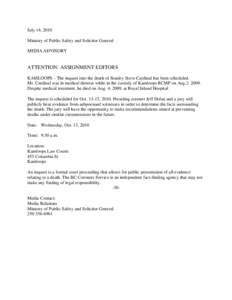 July 14, 2010 Ministry of Public Safety and Solicitor General MEDIA ADVISORY ATTENTION: ASSIGNMENT EDITORS KAMLOOPS – The inquest into the death of Stanley Steve Cardinal has been scheduled.