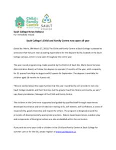 Sault College News Release For immediate release Sault College’s Child and Family Centre now open all year (Sault Ste. Marie, ON March 27, 2015) The Child and Family Centre at Sault College is pleased to announce that 