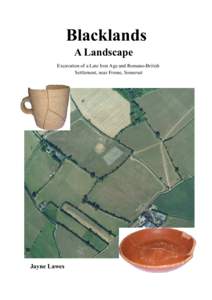 Blacklands A Landscape Excavation of a Late Iron Age and Romano-British Settlement, near Frome, Somerset  Jayne Lawes