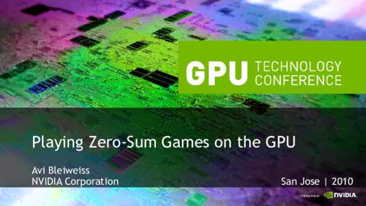 Playing Zero-Sum Games on the GPU Avi Bleiweiss NVIDIA Corporation San Jose | 2010