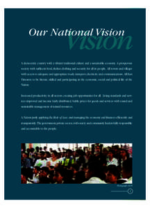 Our National Vision  Vision A democratic country with a vibrant traditional culture and a sustainable economy. A prosperous society with sufficent food, shelter, clothing and security for all its people. All towns and vi