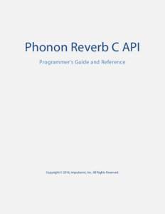 Phonon Reverb C API Programmer’s Guide and Reference Copyright © 2016, Impulsonic, Inc. All Rights Reserved.  Overview