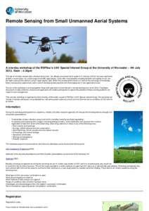 Remote Sensing from Small Unmanned Aerial Systems  A one-day workshop of the RSPSoc’s UAV Special Interest Group at the University of Worcester – 4th July 2013, 10am – 4.30pm The use of remotely sensed data collect