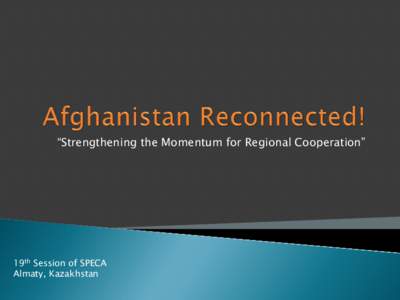 “Strengthening the Momentum for Regional Cooperation”  19th Session of SPECA Almaty, Kazakhstan  