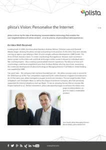 plista’s Vision: Personalise the Internet plista is driven by the idea of developing recommendation technology that enables the user-targeted delivery of online content – or to be precise, of personalised web experie