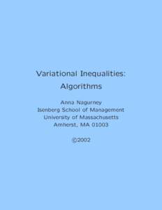 Variational Inequalities: Algorithms Anna Nagurney Isenberg School of Management University of Massachusetts Amherst, MA 01003
