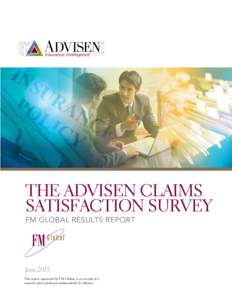 THE ADVISEN CLAIMS SATISFACTION SURVEY FM GLOBAL RESULTS REPORT June 2015 This report, sponsored by FM Global, is an excerpt of a