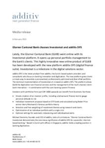 Media release 6 February 2015 Glarner Cantonal Bank chooses Investomat and additiv DFS Lately, the Glarner Cantonal Bank (GLKB) went online with its Investomat platform. It opens up personal portfolio management to