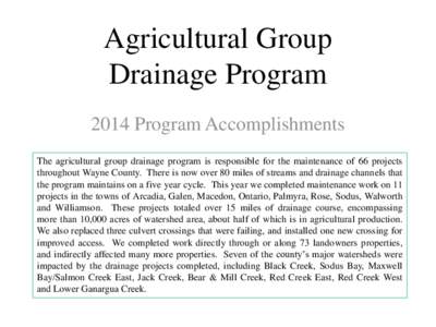 Agricultural Group Drainage Program 2014 Program Accomplishments The agricultural group drainage program is responsible for the maintenance of 66 projects throughout Wayne County. There is now over 80 miles of streams an