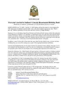 NEWS RELEASE  Everyone’s invited to Indiana’s Lincoln Bicentennial Birthday Bash Hundreds of students, Commander of USS Abraham Lincoln to attend INDIANAPOLIS (Jan. 22, 2009) – On Feb. 12, 2009, Indiana will join t