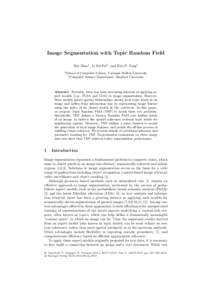 Image Segmentation with Topic Random Field Bin Zhao1 , Li Fei-Fei2 , and Eric P. Xing1 1 School of Computer Science, Carnegie Mellon University 2