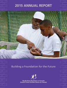 2015 ANNUAL REPORT  Building a Foundation for the Future As patron of Big Brothers Big Siste