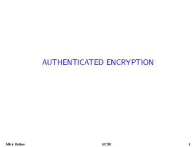 AUTHENTICATED ENCRYPTION  Mihir Bellare UCSD