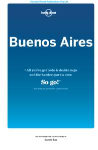 ©Lonely Planet Publications Pty Ltd  Buenos Aires “ All you’ve got to do is decide to go and the hardest part is over.